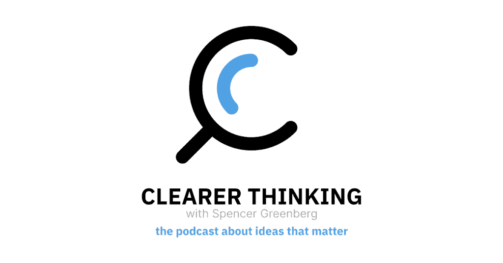 Clearer Thinking with Spencer Greenberg.