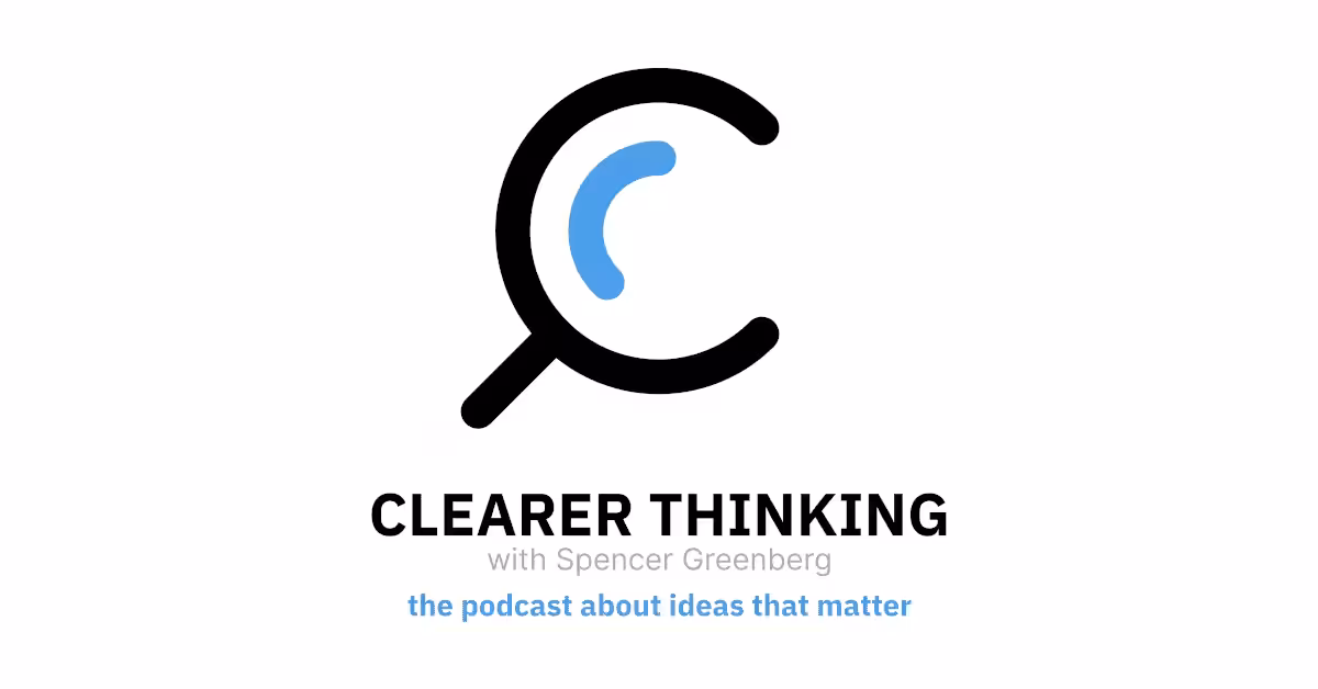 Clearer Thinking with Spencer Greenberg.